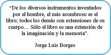 Rectángulo redondeado: “No hay barrera, cerradura, ni cerrojo que puedas imponer a la libertad de mi mente.”  Virginia Woolf  Novelista y ensayista inglesa  Escritora 1882- 1941  